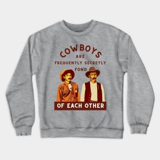 Cowboys are Frequently Secretly Fond of Each Other Crewneck Sweatshirt